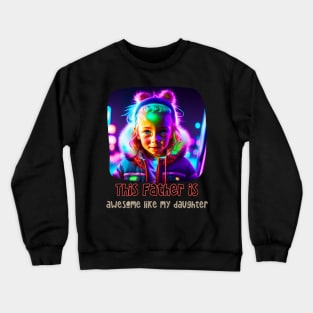 This Father is Awesome Like my Daughter (Fathers Day) Crewneck Sweatshirt